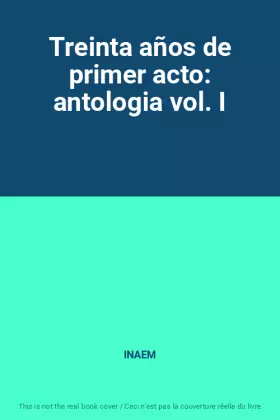 Couverture du produit · Treinta años de primer acto: antologia vol. I