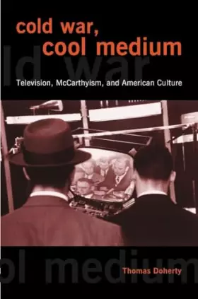Couverture du produit · Cold War, Cool Medium: Television, McCarthyism, and American Culture