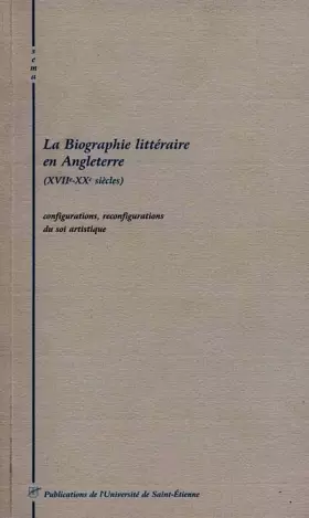 Couverture du produit · LA BIOGRAPHIE LITTERAIRE EN ANGLETERRE (XVIIEME-XXEME SIECLES). Configurations, reconfigurations du soi artistique