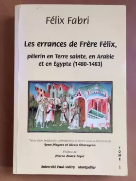 Couverture du produit · Les Errances de frère Félix, pèlerinen Terre sainte, en Arabie et en Egypte, 1480-1483, numéro 1, Premier et deuxième traité