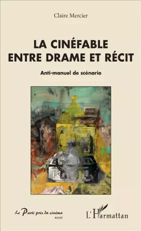 Couverture du produit · La cinéfable entre drame et récit: Anti-manuel de scénario