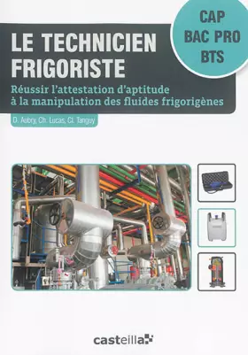 Couverture du produit · Le technicien frigoriste (2015): Réussir l'attestation d'aptitude à la manipulation des fluides frigorigènes CAP - Bac Pro - BT