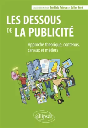 Couverture du produit · Les dessous de la publicité: Approche théorique, contenus, canaux et métiers