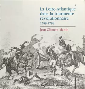 Couverture du produit · La Loire-Atlantique dans la tourmente révolutionnaire 1789-1799