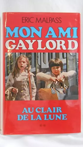 Couverture du produit · Eric Malpass. Au clair de lune, mon ami Gaylord : EAt the height of the moone, roman traduit de l'anglais par Hortense Chabrier
