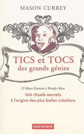 Couverture du produit · Tics et tocs des grands génies : 100 rituels farfelus à l'origine des plus grandes créations, d'Albert Einstein à Woody Allen