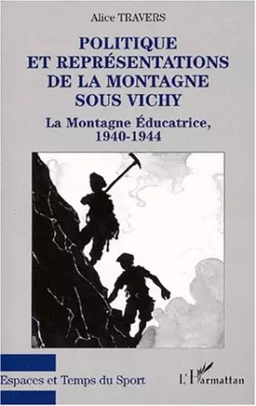 Couverture du produit · Politique et représentations de la montagne sous vichyla montagne educatrice 1940