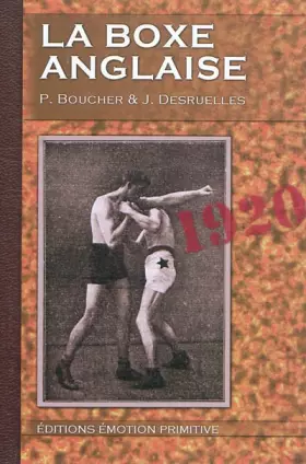 Couverture du produit · La boxe anglaise: Traité indispensable aux débutants, aux amateurs, aux combattants, 1920-2010