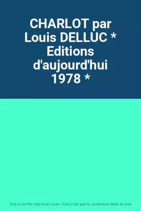 Couverture du produit · CHARLOT par Louis DELLUC * Editions d'aujourd'hui 1978 *