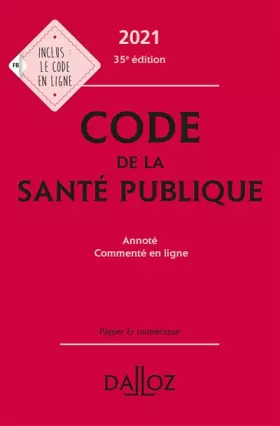 Couverture du produit · Code de la santé publique 2021, annoté commenté en ligne. 35e éd.