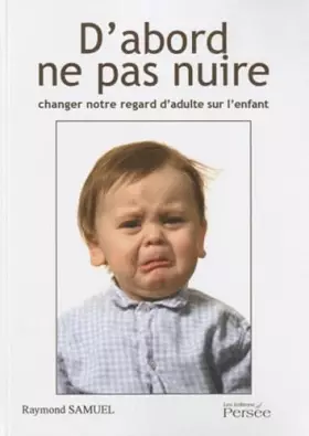 Couverture du produit · D'abord ne pas nuire: Changer notre regard d'adulte sur l'enfant