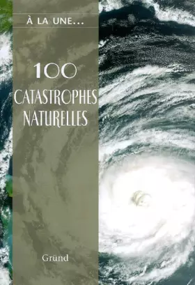 Couverture du produit · 100 catastrophes naturelles : Les caprices de la nature
