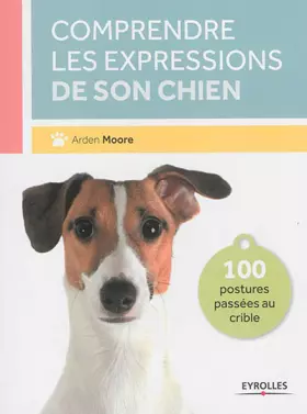 Couverture du produit · COMPRENDRE LES EXPRESSIONS DE SON CHIEN 100 POSTURES PASSEES AU CRIBLE: 100 POSTURES PASSEES AU CRIBLE.
