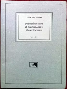 Couverture du produit · Poemes incorrects et [mauvais chants] chants transcrits