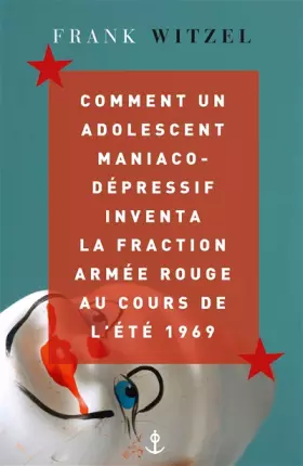 Couverture du produit · Comment un adolescent maniaco-dépressif inventa la Fraction Armée Rouge au cours de l'été 1969