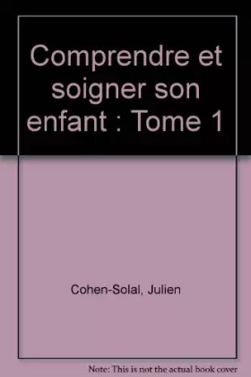 Couverture du produit · Comprendre et soigner son enfant, tome 1