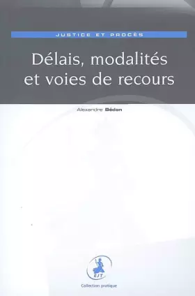 Couverture du produit · Délais, modalités et voies de recours: Justice et procès