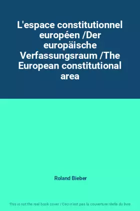 Couverture du produit · L'espace constitutionnel européen /Der europäische Verfassungsraum /The European constitutional area