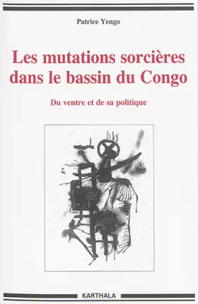 Couverture du produit · Les Mutations Sorcières Dans le Bassin du Congo. du Ventre et de Sa Politique
