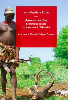 Couverture du produit · Amour vache. Esthétique sociale en pays mursi (Éthiopie): Esthétique sociale en pays Mursi (Ethiopie)
