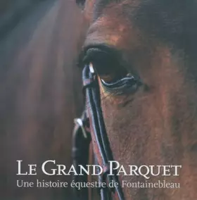 Couverture du produit · Le Grand Parquet, une histoire équestre de Fontainebleau
