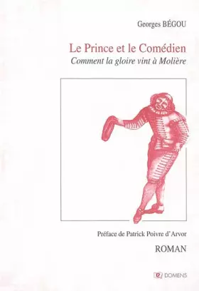 Couverture du produit · Le Prince et le comédien: Comment la gloire vint à Molière