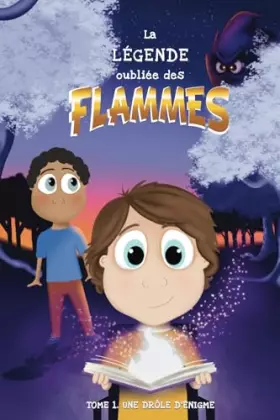 Couverture du produit · La légende oubliée des flammes (livre enfant dès 6 ans): Tome 1 : Une drôle d'énigme