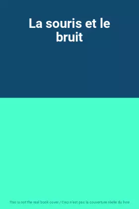 Couverture du produit · La souris et le bruit