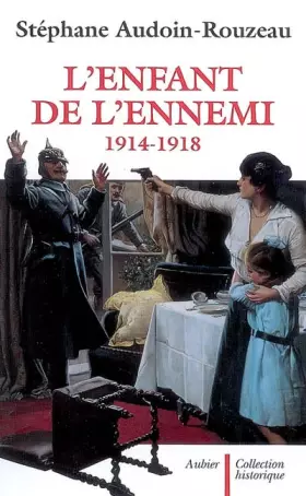 Couverture du produit · L'enfant de l'ennemi 1914-1918 : Viol, avortement, infanticide pendant la Grande Guerre