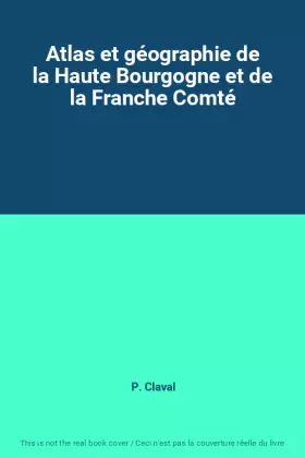 Couverture du produit · Atlas et géographie de la Haute Bourgogne et de la Franche Comté