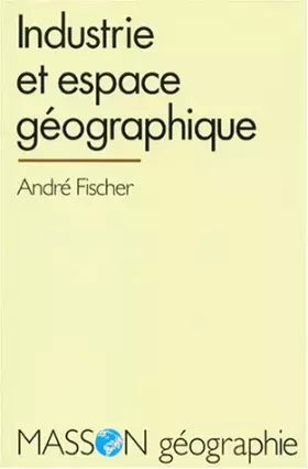 Couverture du produit · Industrie et espace géographique : Introduction à la géographie industrielle