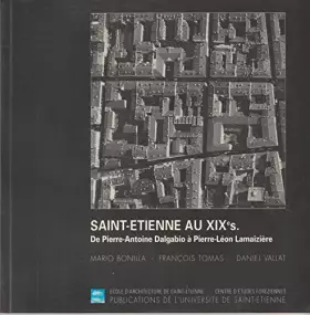 Couverture du produit · SAINT ETIENNE AU 19E SIECLE DE PIERRE ANTOINEDALGABIO A PIERRE LEON LAMAIZIERE