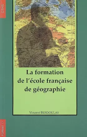 Couverture du produit · La formation de l'école française de géographie (1870-1914)