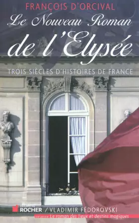 Couverture du produit · Le Nouveau Roman de l'Elysée: Trois siècles d'histoires de France