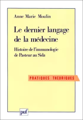 Couverture du produit · Le dernier langage de la médecine : Histoire de l'immunologie de Pasteur au Sida