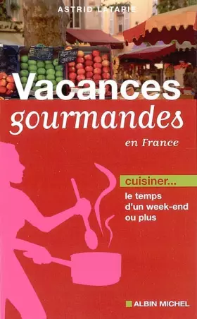 Couverture du produit · Vacances Gourmandes: Cuisiner... le temps d'un week-end ou plus