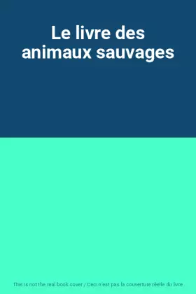 Couverture du produit · Le livre des animaux sauvages