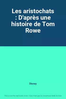 Couverture du produit · Les aristochats : D'après une histoire de Tom Rowe