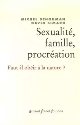 Couverture du produit · Sexualité, famille, procréation: Faut-il obéir à la nature ?