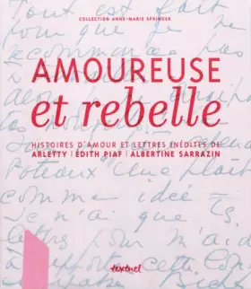 Couverture du produit · Amoureuses et rebelles : Histoires d'amour et lettres inédites de Arletty, Edith Piaf, Albertine Sarrazin