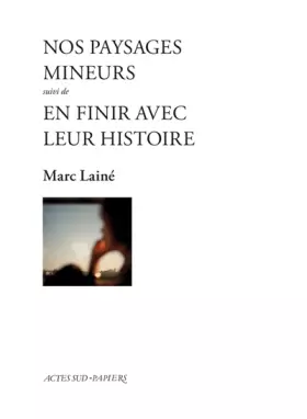 Couverture du produit · Nos paysages mineurs suivi d'En finir avec leur histoire