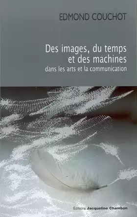 Couverture du produit · Des images, du temps et des machines dans les arts et la communication
