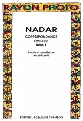 Couverture du produit · Nadar : Correspondance 1820-1851, tome 1