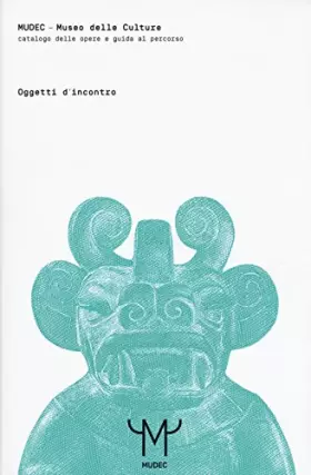 Couverture du produit · Mudec. Museo delle culture. Oggetti d'incontro. Catalogo delle opere e guida al percorso. Ediz. illustrata