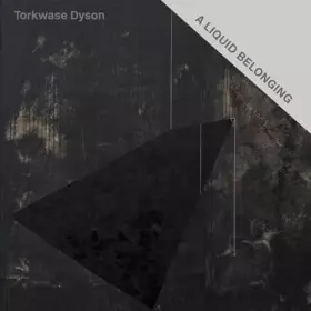 Couverture du produit · Torkwase Dyson: A Liquid Belonging