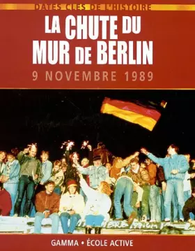 Couverture du produit · La chute du Mur de Berlin : 9 novembre 1989