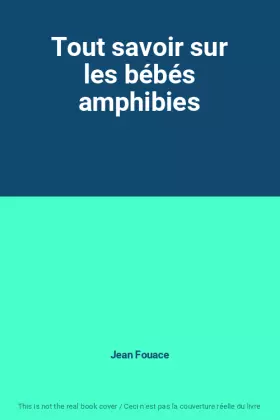 Couverture du produit · Tout savoir sur les bébés amphibies