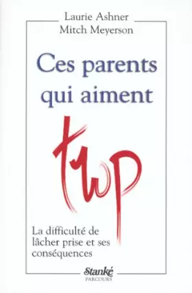 Couverture du produit · Ces parents qui aiment trop. : La difficulté de lâcher prise et ses conséquences