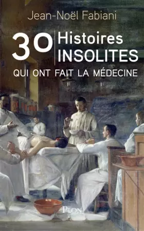 Couverture du produit · 30 histoires insolites qui ont fait la médecine