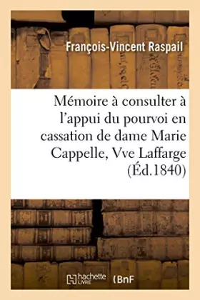 Couverture du produit · Mémoire à consulter à l'appui du pourvoi en cassation de dame Marie Cappelle, Vve Laffarge sur les: moyens de nullité que prése
